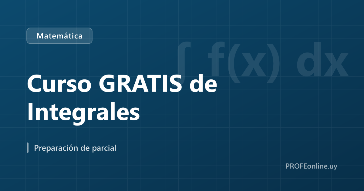 Curso GRATIS de Integrales · Curso en PROFEonline.uy