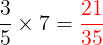 \large \frac{3}{5}\times 7= {\color{Red} \frac{21}{35}}