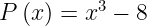 \dpi{120} \large P\left ( x \right )=x^{3}-8