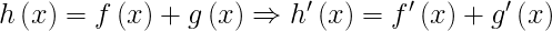\inline \LARGE h\left ( x \right )= f\left ( x \right )+g\left ( x \right )\Rightarrow h{}'\left ( x \right )= f{}'\left ( x \right )+g{}'\left ( x \right )