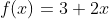 f(x)=3+2x