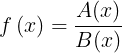 \\large f\\left ( x \\right )= \\frac{A(x)}{B(x)}