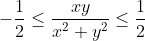 \-\\frac{1}{2}\\leq \\frac{xy}{x^{2}+y^{2}}\\leq \\frac{1}{2}