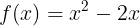 \\large f(x)=x^{2}-2x