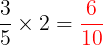 \large \frac{3}{5}\times 2= {\color{Red} \frac{6}{10}}