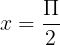 \\large x= \\frac{\\Pi }{2}
