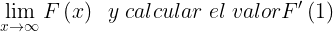 \\large \\lim\_{x\\rightarrow \\infty }F\\left ( x \\right )\\; \\; y\\; calcular \\; el\\; valor {F}'\\left ( 1 \\right )