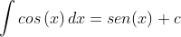 \int cos\left ( x \right )dx= sen(x)+c