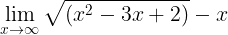 \\large \\lim\_{x\\rightarrow \\infty }\\sqrt{\\left ( x^{2} -3x+2\\right )}-x