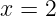 \dpi{120} \large x=2