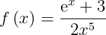 \dpi{150} f\left ( x \right )=\dfrac{\mathrm{e}^x+3}{2x^5}