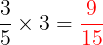 \large \frac{3}{5}\times 3= {\color{Red} \frac{9}{15}}