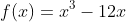 f(x)= x^{3}-12x