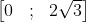 \\begin{bmatrix} 0&; &2\\sqrt{3} \\end{bmatrix}