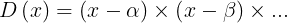 \\large D\\left ( x \\right )=\\left ( x-\\alpha \\right )\\times \\left ( x-\\beta \\right )\\times . . .