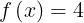 \\large f\\left ( x \\right )= 4