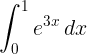 \\large \\int\_{0}^{1}e^{3x}\\: dx