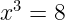 \dpi{120} \large x^{3}=8