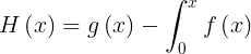 \\large H\\left ( x \\right )=g\\left ( x \\right )-\\int\_{0}^{x}f\\left ( x \\right )