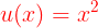 \large {\color{Red} u(x)=x^{2}}