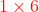{\color{Red} 1\times 6}