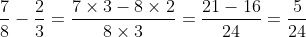 \frac{7}{8}-\frac{2}{3}=\frac{7\times 3-8\times 2}{8\times 3}=\frac{21-16}{24}=\frac{5}{24}