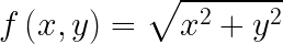 \\ LARGE f \\ left (x, y \\ right) = \\ sqrt {x ^ {2} + y ^ {2}}