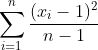 \\sum\_{i=1}^{n}\\frac{(x\_{i}-1)^{2}}{n-1}