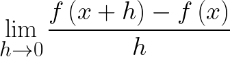 \huge \lim_{h\rightarrow 0}\frac{f\left ( x+h \right )-f\left ( x \right )}{h}