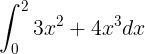 \\large \\int\_{0}^{2}3x^{2}+4x^{3}dx