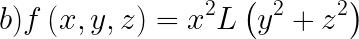 \\LARGE b) f\\left ( x,y,z \\right )=x^{2}L\\left ( y^{2}+z^{2} \\right )